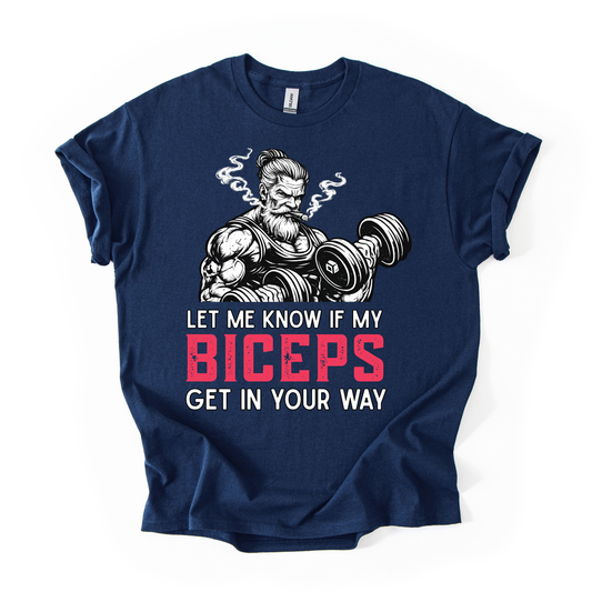 Let Me Know If My Biceps Get In Your Way T-Shirt - Funny Gym Workout Tee