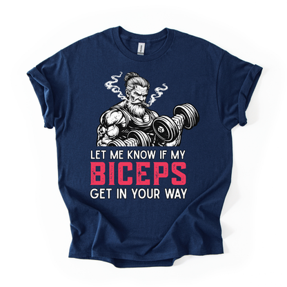 Let Me Know If My Biceps Get In Your Way T-Shirt - Funny Gym Workout Tee