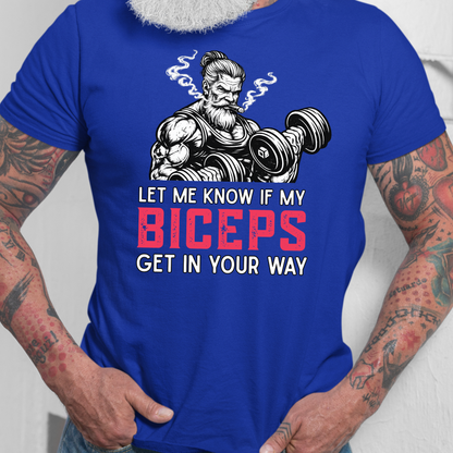 Let Me Know If My Biceps Get In Your Way T-Shirt - Funny Gym Workout Tee