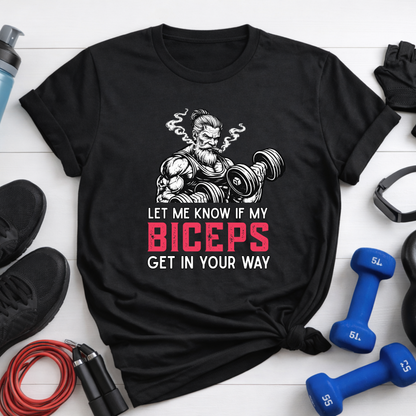 Let Me Know If My Biceps Get In Your Way T-Shirt - Funny Gym Workout Tee